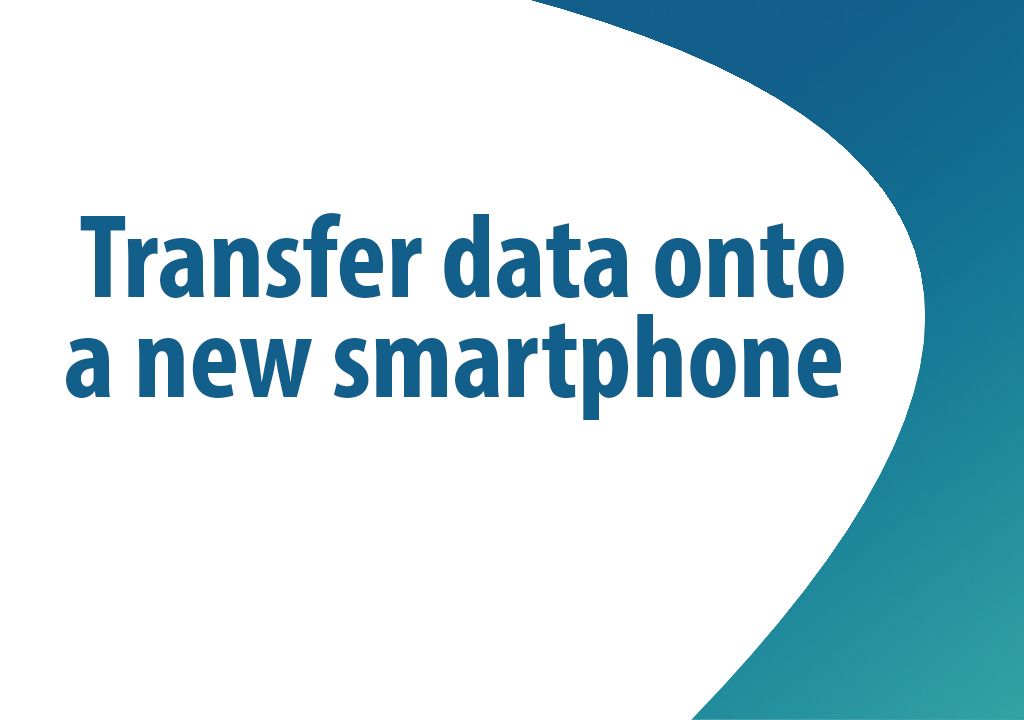 How to transfer data onto a new smartphone?