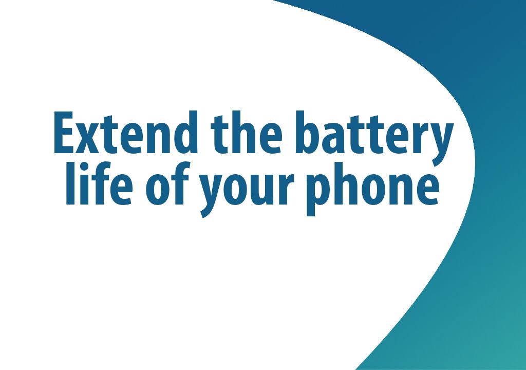 How to extend the battery life of your phone?